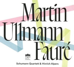 Schumann Quartett & Hinrich Alpers – Faure - Martin - Ullmann