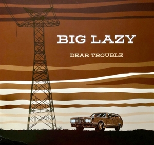 Big Lazy – Dear Trouble