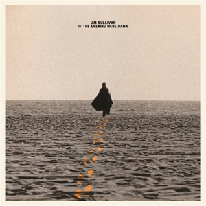 Sullivan, Jim – If the Evening Were Dawn