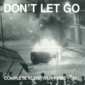 Kleistwahr – Don't Let Go: Complete Kleistwahr 1982 - 1986