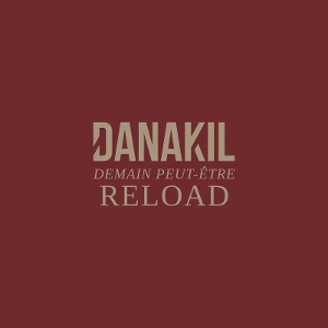 Danakil – Demain Peut-Etre Reload