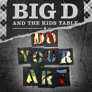 Big D & the Kids Table – Do Your Art