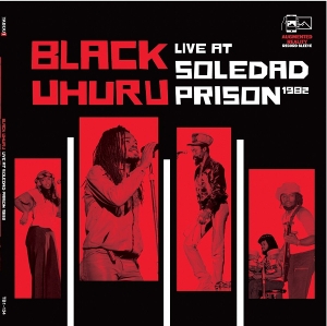 Black Uhuru – Live At Soledad Prison 1982