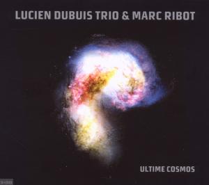 Dubuis, Lucien – Ultime Cosmos With Marc Ribot