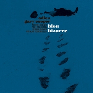 Adieu Gary Cooper – Bleu Bizarre (+CD)