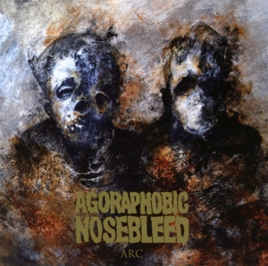 Agoraphobic Nosebleed – Arc