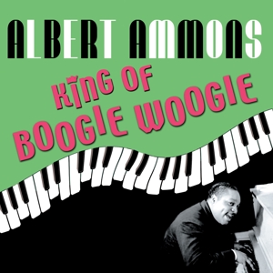 Ammons, Albert – King of Boogie Woogie