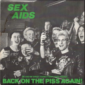Sex Aids – Back On the Piss Again!