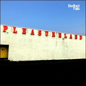 Bedford Falls – Pleasureland