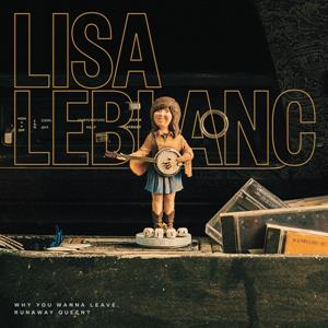 Leblanc, Lisa – Why Do You Wanna Leave