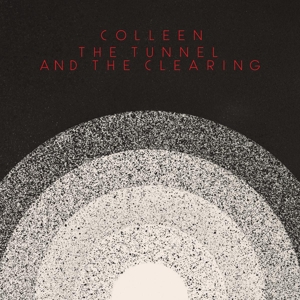 Colleen – The Tunnel and the Clearing