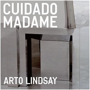 Lindsay, Arto – Cuidado Madame