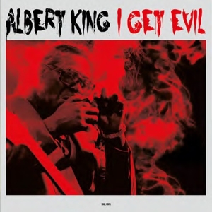 Albert King – I Get Evil