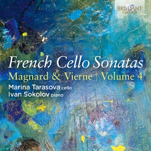 Tarasova, Marina & Ivan Sokolov – French Cello Sonatas Volume 4: Magnard & Vierne