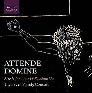 Bevan Family Consort – Attende Domine - Music For Lent & Passiontide