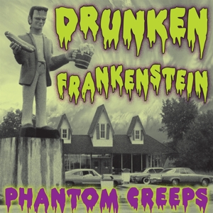 Drunken Frankenstein – Phantom Creeps