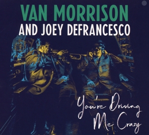 Van Morrison and Joey Defrancesco – You're Driving Me Crazy