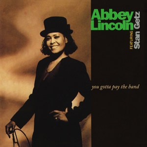 Abbey Lincoln, Stan Getz – You Gotta Pay the Band