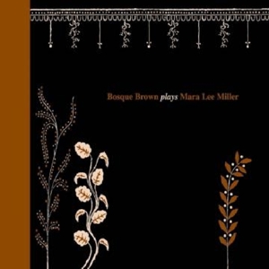 Bosque Brown – Plays Mara Lee Miller