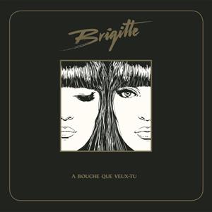 Brigitte – A Bouche Que Veux-Tu