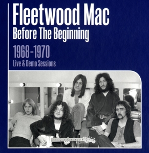 Fleetwood Mac – Before the Beginning 1968 - 1970 Live and Demo Sessions