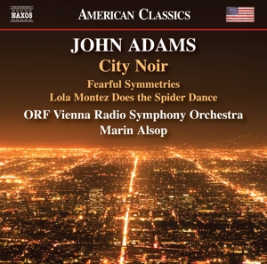 Alsop, Marin – John Adams: City Noir - Fearful Symmetries - Lola Montez Does the Spider Dance