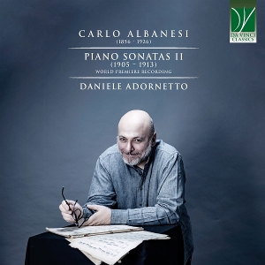 Adornetto, Daniele – Carlo Albanesi: Piano Sonatas Ii (1905 - 1913)