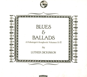 Dickinson, Luther – Blues & Ballads (A Folksinger's Songbook) Vol. I & Ii