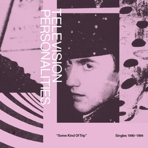 Television Personalities – Some Kind of Trip: Singles 1990-1994