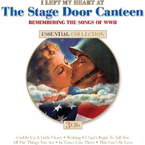 V/A – I Left My Heart By the Stage Door Canteen - Remembering the Songs of Ww2