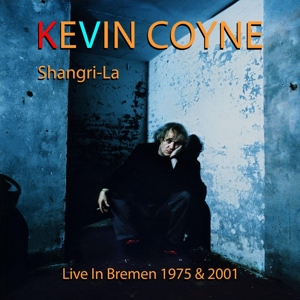 Coyne, Kevin – Shangri-La - Live In Bremen 1975 & 2001