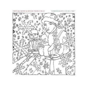 McCarthy, Dawn & Bonnie Prince Billy – Christmas Eve Can Kill You