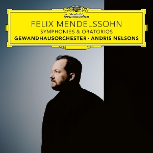 Gewandhausorchester & Andris Nelsons – Mendelssohn: Symphonies & Oratorios