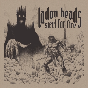 Ladon Heads – Steel For Fire