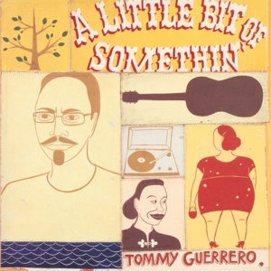 Guerrero, Tommy – Little Bit of Somethin'