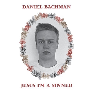 Bachman, Daniel – Jesus I'm a Sinner