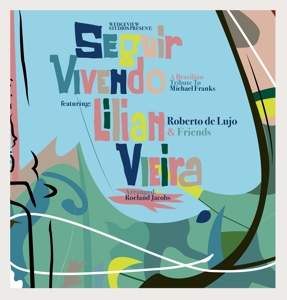Vieira, Lilian & Roberto De Lujo & Friends – Seguir Vivendo a Brazilian Tribute