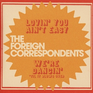 Foreign Correspondents – 7-Lovin' You Ain't Easy