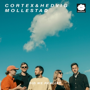 Cortex & Hedvig Mollestad – Did We Really?