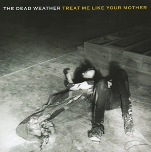 Dead Weather, the – Treat Me Like Your Mother/You Just Can't Win