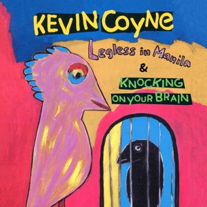 Coyne, Kevin – Legless In Manila & Knocking On Your Brain