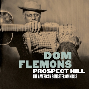 Flemons, Dom – Prospect Hill: the American Songster Omnibus