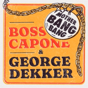 Boss Capone & George Dekker – 7-Mother Bang Bang