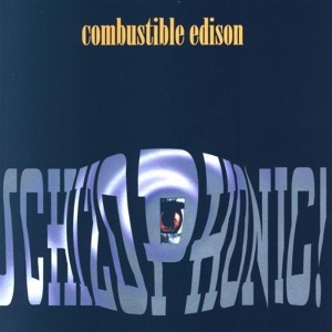Combustible Edison – Schizophrenic!