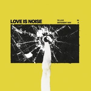 Love is Noise – To Live In a Different Way
