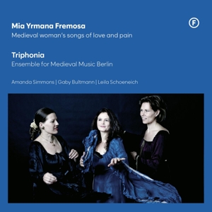 Triphonia – Mia Yrmana Fremosa - Medieval Woman's Songs of Love and Pain