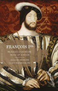 Doulce Memoire – Francois I:Music of a Reign