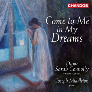 Connolly, Sarah – Come To Me In My Dreams