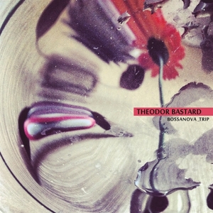 Theodor Bastard – Bossanova Trip