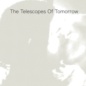 Telescopes – Of Tomorrow